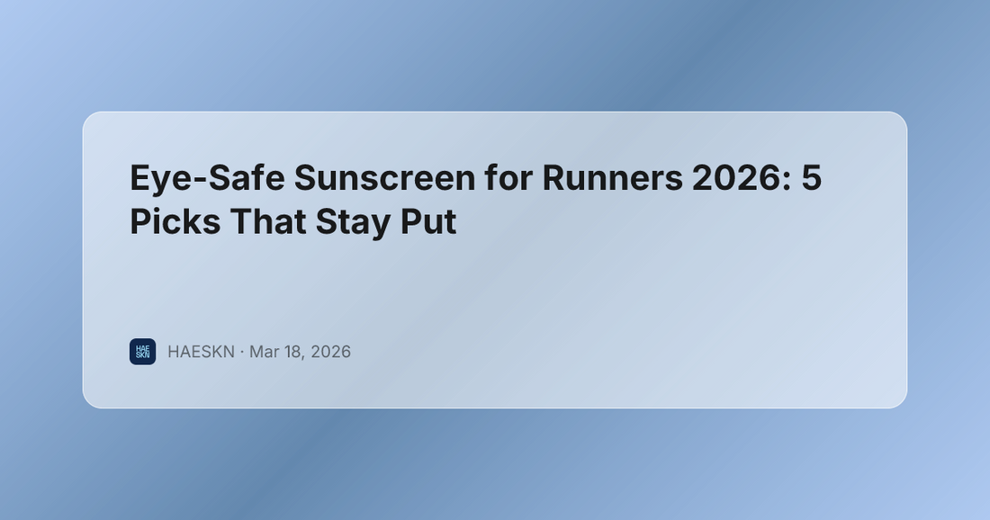 Eye-Safe Sunscreen for Runners 2026: 5 Picks That Stay Put