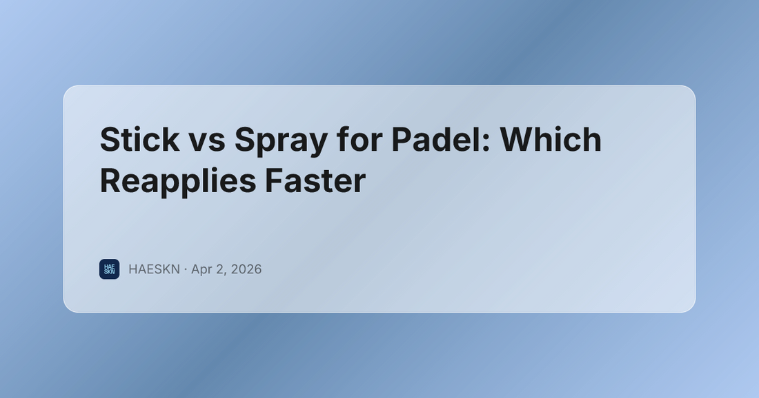 Stick vs Spray for Padel: Which Reapplies Faster