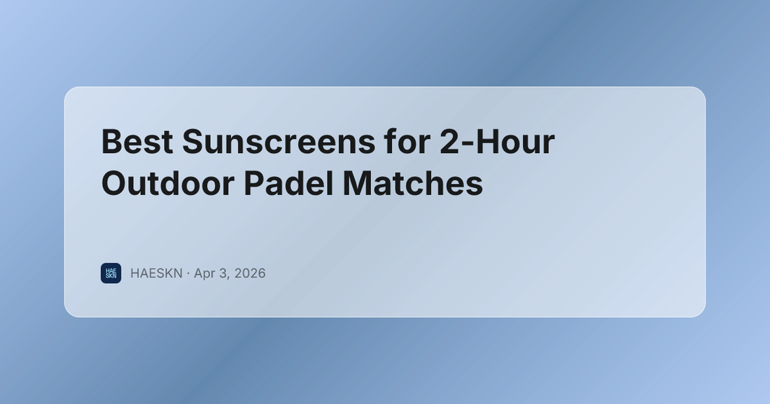 Best Sunscreens for 2-Hour Outdoor Padel Matches