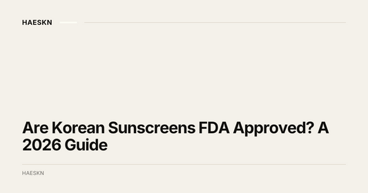 Are Korean Sunscreens FDA Approved? A 2026 Guide