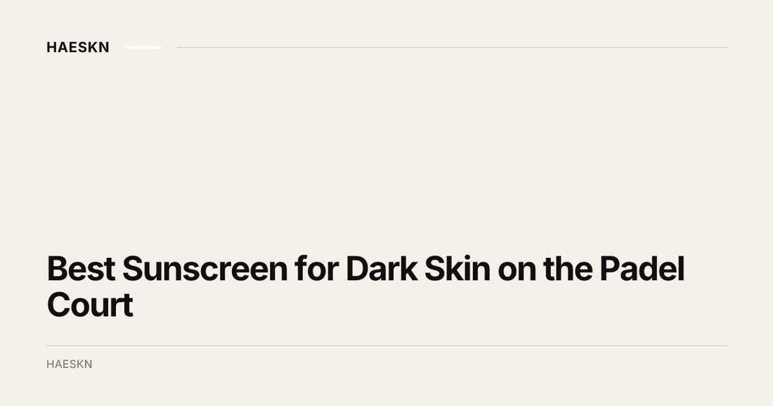 Best Sunscreen for Dark Skin on the Padel Court