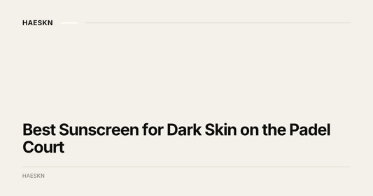 Best Sunscreen for Dark Skin on the Padel Court